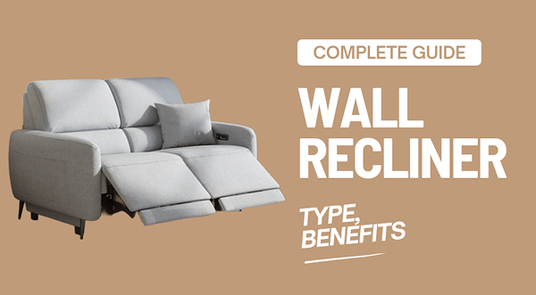 What Is a Wall Recliner?Types, Benefits, Buying Tips [2025 Complete Guide]